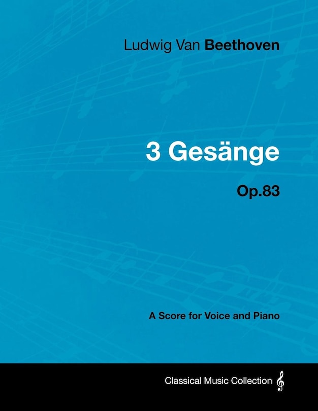 Front cover_Ludwig Van Beethoven - 3 Gesänge - Op.83 - A Score for Voice and Piano