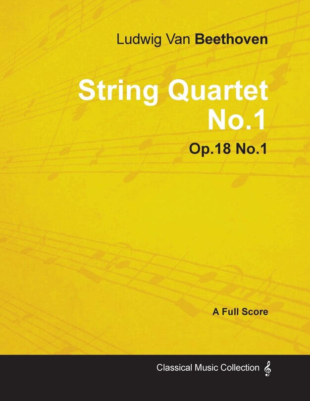 Ludwig Van Beethoven - String Quartet No. 1 - Op. 18/No. 1 - A Full Score;With a Biography by Joseph Otten