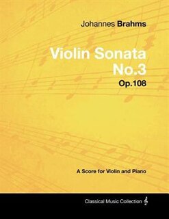 Couverture_Johannes Brahms - Violin Sonata No.3 - Op.108 - A Score for Violin and Piano