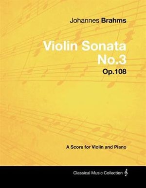 Couverture_Johannes Brahms - Violin Sonata No.3 - Op.108 - A Score for Violin and Piano