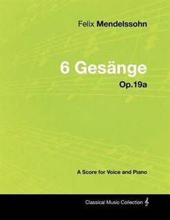 Front cover_Felix Mendelssohn - 6 Gesänge - Op.19a - A Score for Voice and Piano