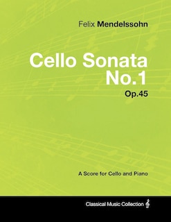 Front cover_Felix Mendelssohn - Cello Sonata No.1 - Op.45 - A Score for Cello and Piano
