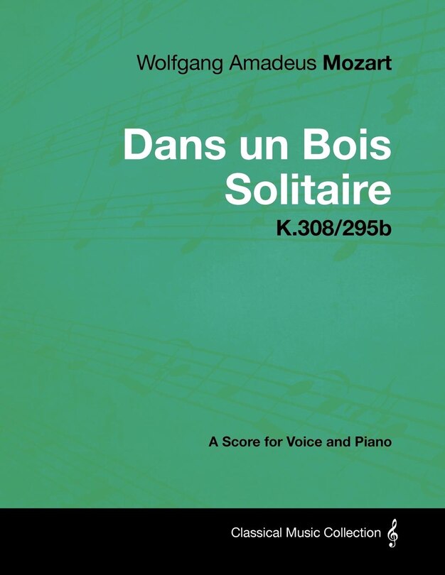 Front cover_Wolfgang Amadeus Mozart - Dans Un Bois Solitaire - K.308/295b - A Score for Voice and Piano