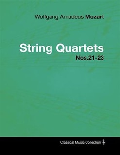 Wolfgang Amadeus Mozart - String Quartets Nos.21-23