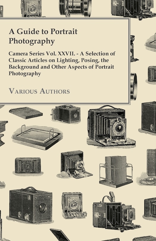 Front cover_A Guide to Portrait Photography - Camera Series Vol. XXVII. - A Selection of Classic Articles on Lighting, Posing, the Background and Other Aspects