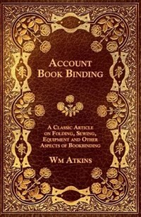 Couverture_Account Book Binding - A Classic Article on Folding, Sewing, Equipment and Other Aspects of Bookbinding