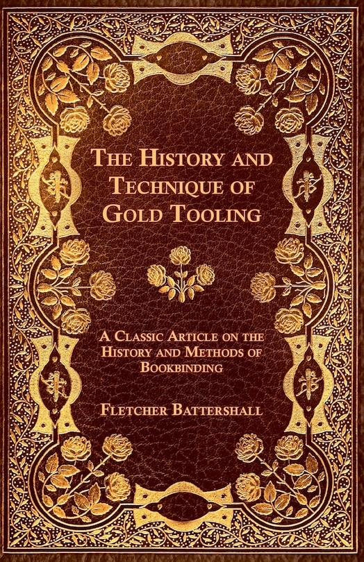 Front cover_The History and Technique of Gold Tooling - A Classic Article on the History and Methods of Bookbinding