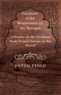 Front cover_Furniture of the Renaissance to the Baroque - A Treatise on the Furniture from Around Europe in This Period