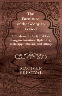Couverture_The Furniture of the Georgian Period - A Guide to the Early and Late Georgian Furniture, Upholstery, Table Appointments and Fittings