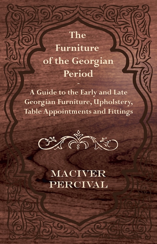 Couverture_The Furniture of the Georgian Period - A Guide to the Early and Late Georgian Furniture, Upholstery, Table Appointments and Fittings