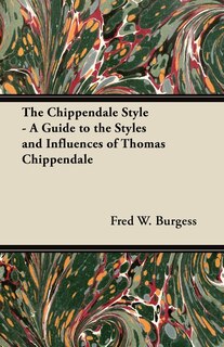 Couverture_The Chippendale Style - A Guide to the Styles and Influences of Thomas Chippendale