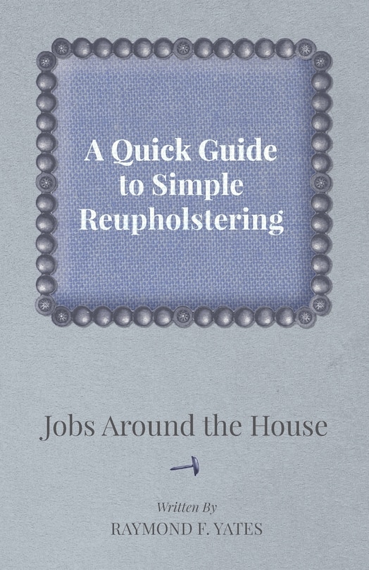 Front cover_A Quick Guide to Simple Reupholstering Jobs Around the House