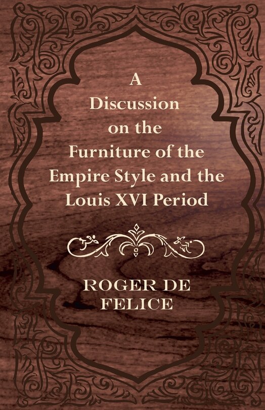 A Discussion on the Furniture of the Empire Style and the Louis XVI Period