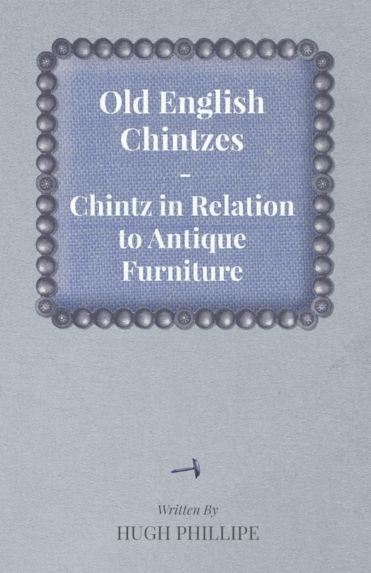 Front cover_Old English Chintzes - Chintz in Relation to Antique Furniture