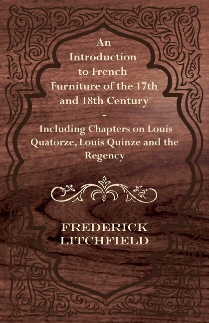 Front cover_An Introduction to French Furniture of the 17th and 18th Century - Including Chapters on Louis Quatorze, Louis Quinze and the Regency