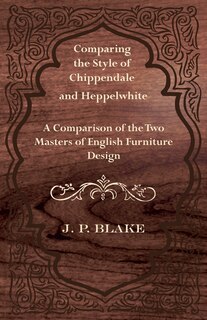Front cover_Comparing the Style of Chippendale and Heppelwhite - A Comparison of the Two Masters of English Furniture Design