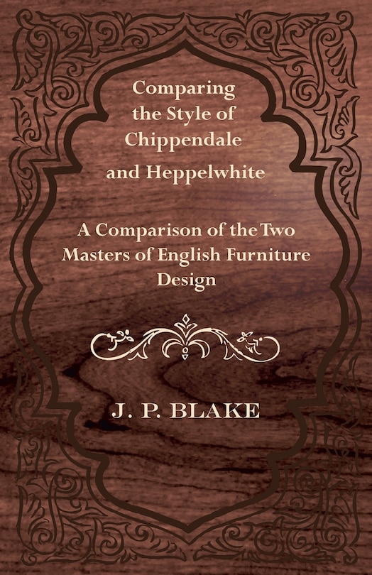 Front cover_Comparing the Style of Chippendale and Heppelwhite - A Comparison of the Two Masters of English Furniture Design