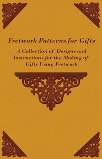 Couverture_Fretwork Patterns for Gifts - A Collection of Designs and Instructions for the Making of Gifts Using Fretwork