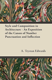 Style and Composition in Architecture - An Exposition of the Canon of Number Punctuation and Inflection