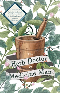 Front cover_The Herb Doctor and Medicine Man - A Collection of Valuable Medicinal Formulae and Guide to the Manufacture of Botanical Medicines - Illinois Herbs for Health