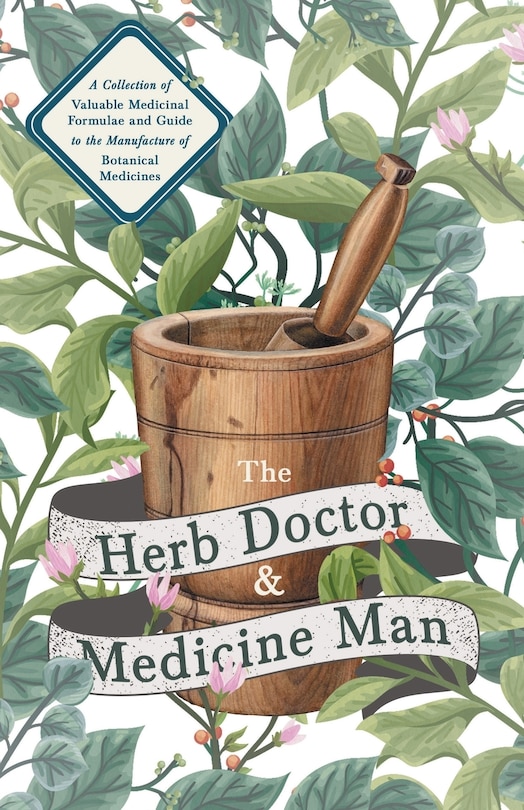 Front cover_The Herb Doctor and Medicine Man - A Collection of Valuable Medicinal Formulae and Guide to the Manufacture of Botanical Medicines - Illinois Herbs for Health