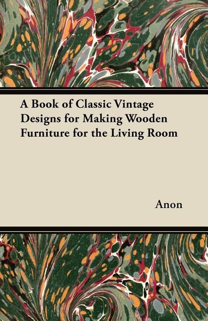 Front cover_A Book of Classic Vintage Designs for Making Wooden Furniture for the Living Room