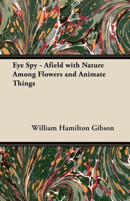 Eye Spy - Afield with Nature Among Flowers and Animate Things