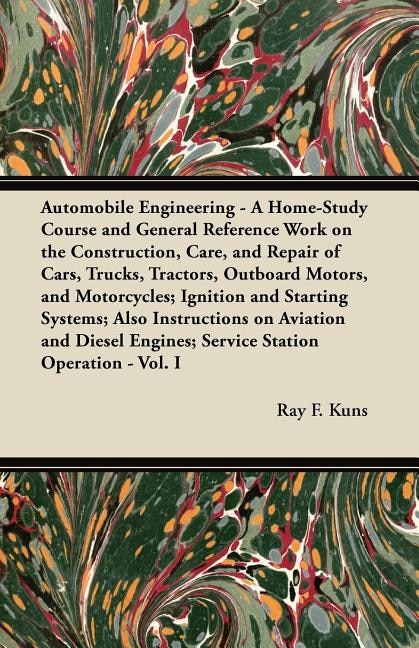 Front cover_Automobile Engineering - A Home-Study Course and General Reference Work on the Construction, Care, and Repair of Cars, Trucks, Tractors, Outboard Motors, and Motorcycles; Ignition and Starting Systems; Also Instructions on Aviation and Diesel Engines; Ser