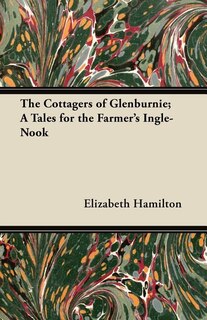 Front cover_The Cottagers of Glenburnie; A Tales for the Farmer's Ingle-Nook