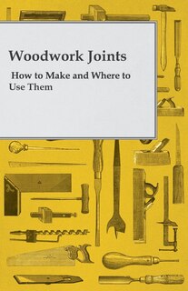 Front cover_Woodwork Joints - How to Make and Where to Use Them
