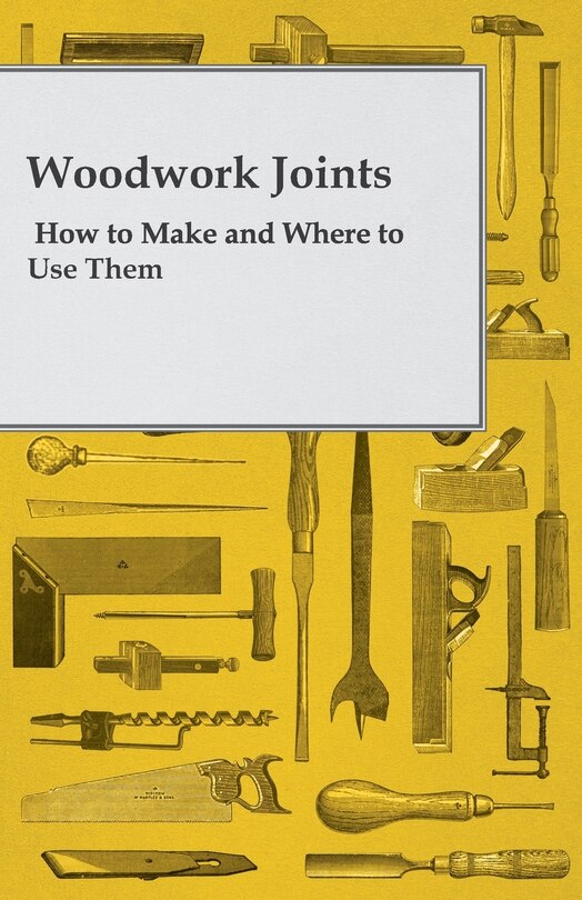 Front cover_Woodwork Joints - How to Make and Where to Use Them