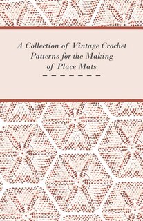 Front cover_A Collection of Vintage Crochet Patterns for the Making of Place Mats