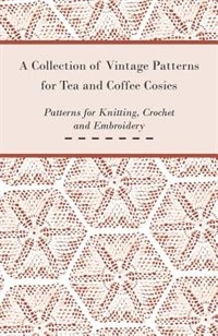 Couverture_A Collection of Vintage Patterns for Tea and Coffee Cosies; Patterns for Knitting, Crochet and Embroidery