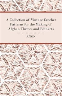 Front cover_A Collection of Vintage Crochet Patterns for the Making of Afghan Throws and Blankets