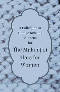 Couverture_A Collection of Vintage Knitting Patterns for the Making of Hats for Women