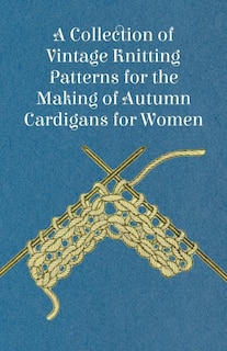 Front cover_A Collection of Vintage Knitting Patterns for the Making of Autumn Cardigans for Women