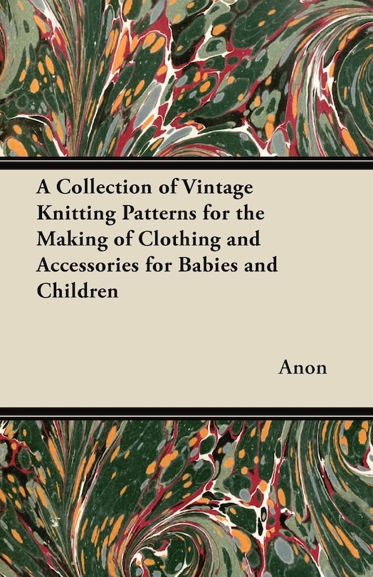Front cover_A Collection of Vintage Knitting Patterns for the Making of Clothing and Accessories for Babies and Children