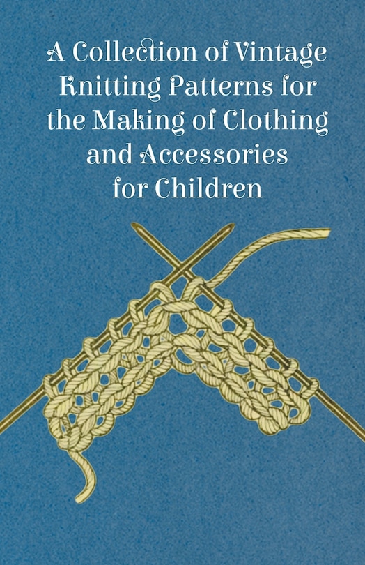 Front cover_A Collection of Vintage Knitting Patterns for the Making of Clothing and Accessories for Children