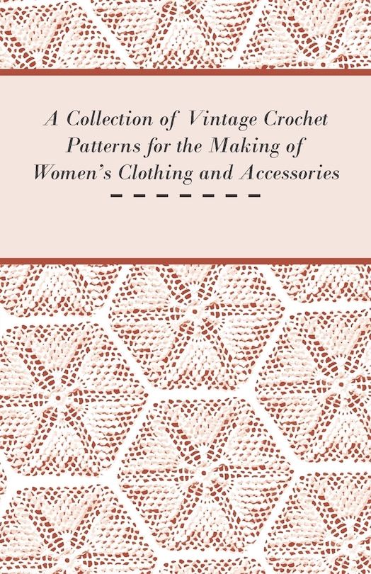Front cover_A Collection of Vintage Crochet Patterns for the Making of Women's Clothing and Accessories