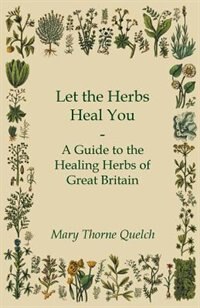 Front cover_Let the Herbs Heal You - A Guide to the Healing Herbs of Great Britain