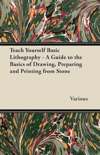 Front cover_Teach Yourself Basic Lithography - A Guide to the Basics of Drawing, Preparing and Printing from Stone