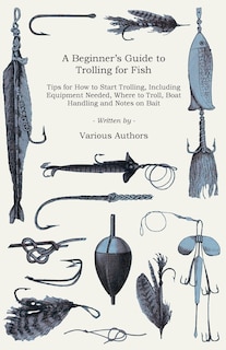 Front cover_A Beginner's Guide to Trolling for Fish - Tips for How to Start Trolling, Including Equipment Needed, Where to Troll, Boat Handling and Notes on Bait