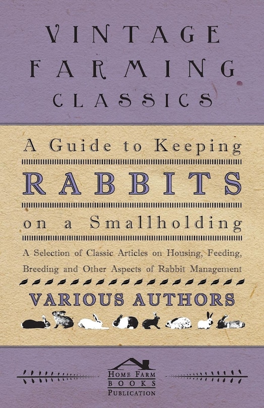 Front cover_A Guide to Keeping Rabbits on a Smallholding - A Selection of Classic Articles on Housing, Feeding, Breeding and Other Aspects of Rabbit Management