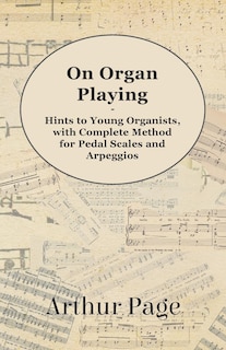 Couverture_On Organ Playing - Hints to Young Organists, with Complete Method for Pedal Scales and Arpeggios