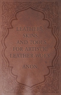 Front cover_Leathers, Skins and Tools for Artistic Leather Work