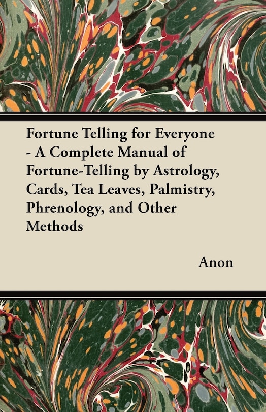 Front cover_Fortune Telling for Everyone - A Complete Manual of Fortune-Telling by Astrology, Cards, Tea Leaves, Palmistry, Phrenology, and Other Methods