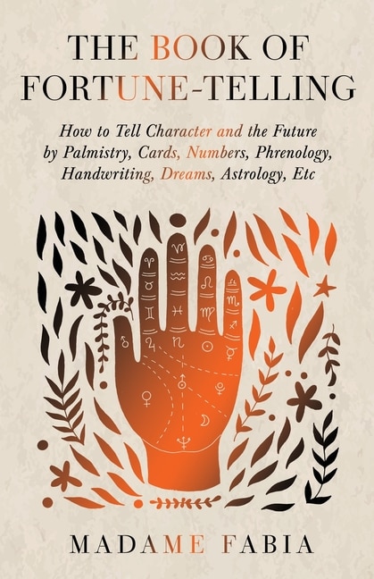 Couverture_The Book of Fortune-Telling - How to Tell Character and the Future by Palmistry, Cards, Numbers, Phrenology, Handwriting, Dreams, Astrology, Etc