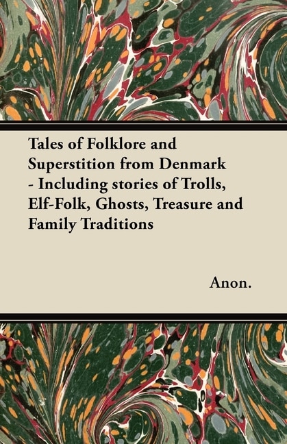 Front cover_Tales of Folklore and Superstition from Denmark - Including stories of Trolls, Elf-Folk, Ghosts, Treasure and Family Traditions;Including stories of Trolls, Elf-Folk, Ghosts, Treasure and Family Traditions