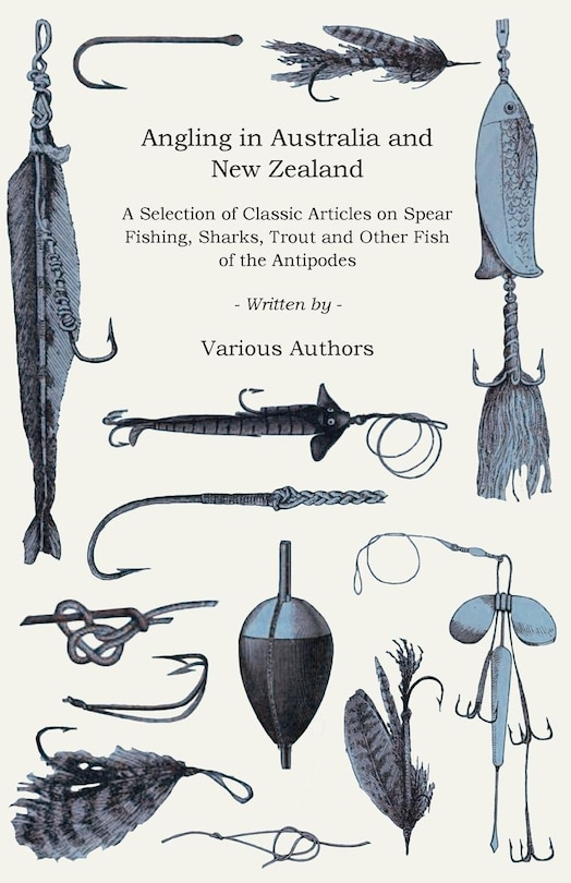 Couverture_Angling in Australia and New Zealand - A Selection of Classic Articles on Spear Fishing, Sharks, Trout and Other Fish of the Antipodes (Angling Series)
