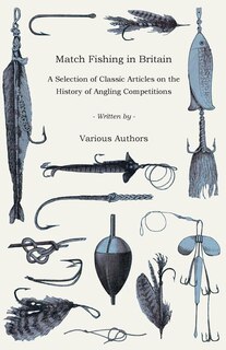 Front cover_Match Fishing in Britain - A Selection of Classic Articles on the History of Angling Competitions (Angling Series)
